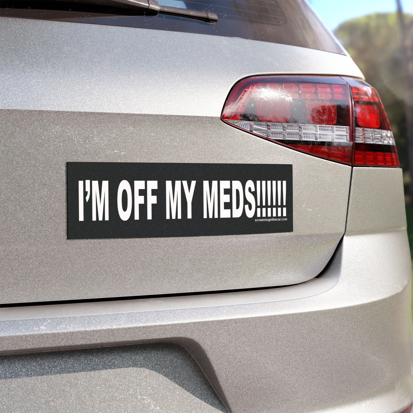 i'm off my meds!!! bumper magnet