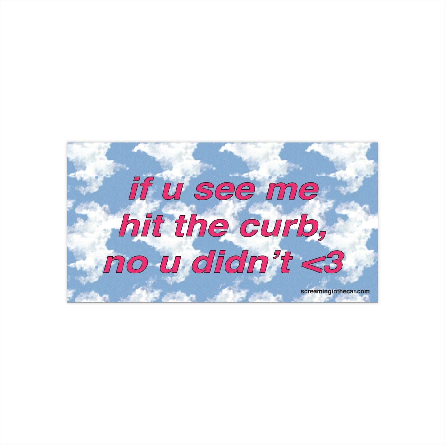 if u see me hit the curb bumper sticker