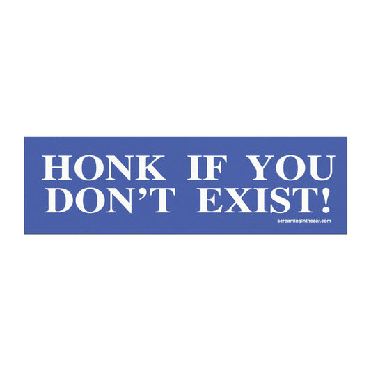 honk if you don't exist car bumper magnet