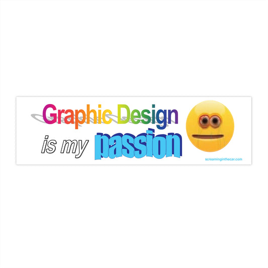 Graphic Design Is My Passion Bumper Sticker