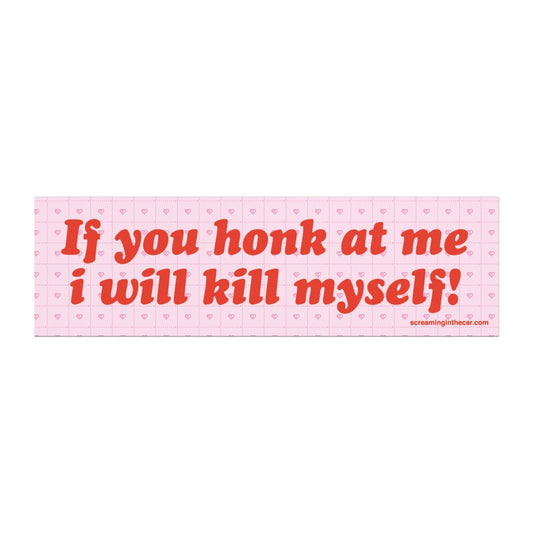 if you honk at me i will kill myself car bumper magnet